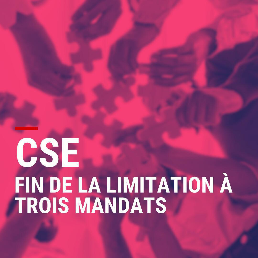 CSE : l’expérience enfin reconnue, la fin du couperet des trois mandats CSE : l’expérience enfin reconnue, la fin du couperet des trois mandats