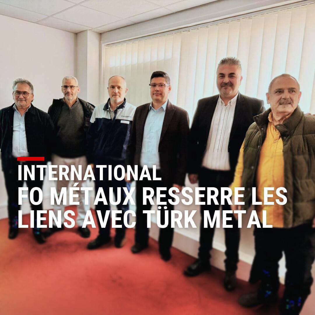 FO Métaux resserre les liens avec Türk Metal FO Métaux resserre les liens avec Türk Metal