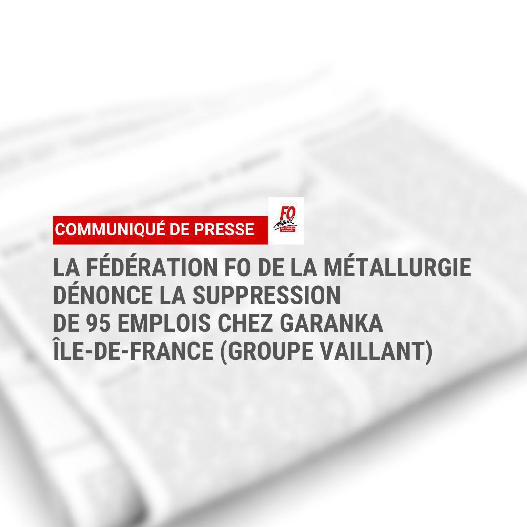 La Fédération FO de la Métallurgie dénonce la suppression de 95 emplois chez GARANKA Île-de-France (Groupe Vaillant) La Fédération FO de la Métallurgie dénonce la suppression de 95 emplois chez GARANKA Île-de-France (Groupe Vaillant)