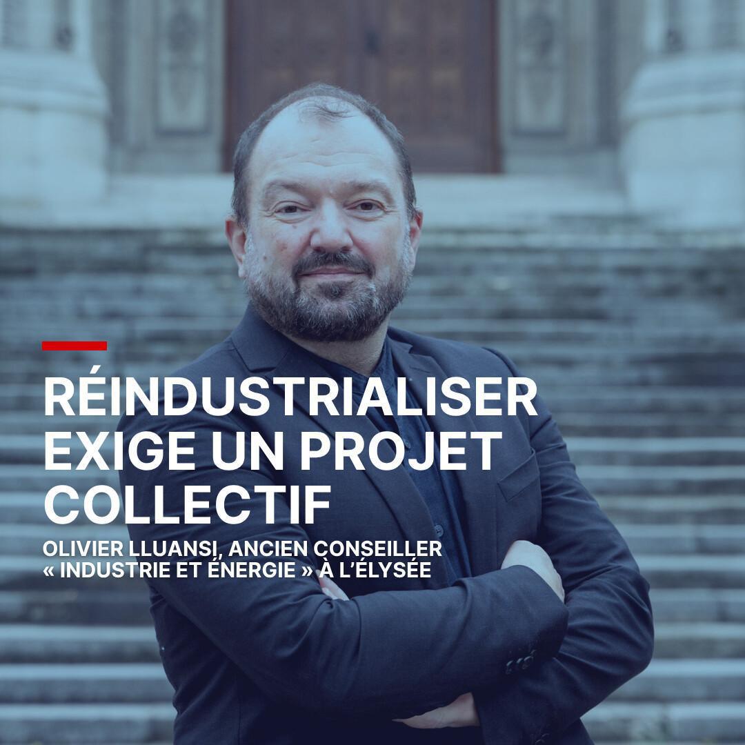 Olivier Lluansi, ancien conseiller Industrie et Energie à l’Élysée : « Réindustrialiser exige un projet collectif »