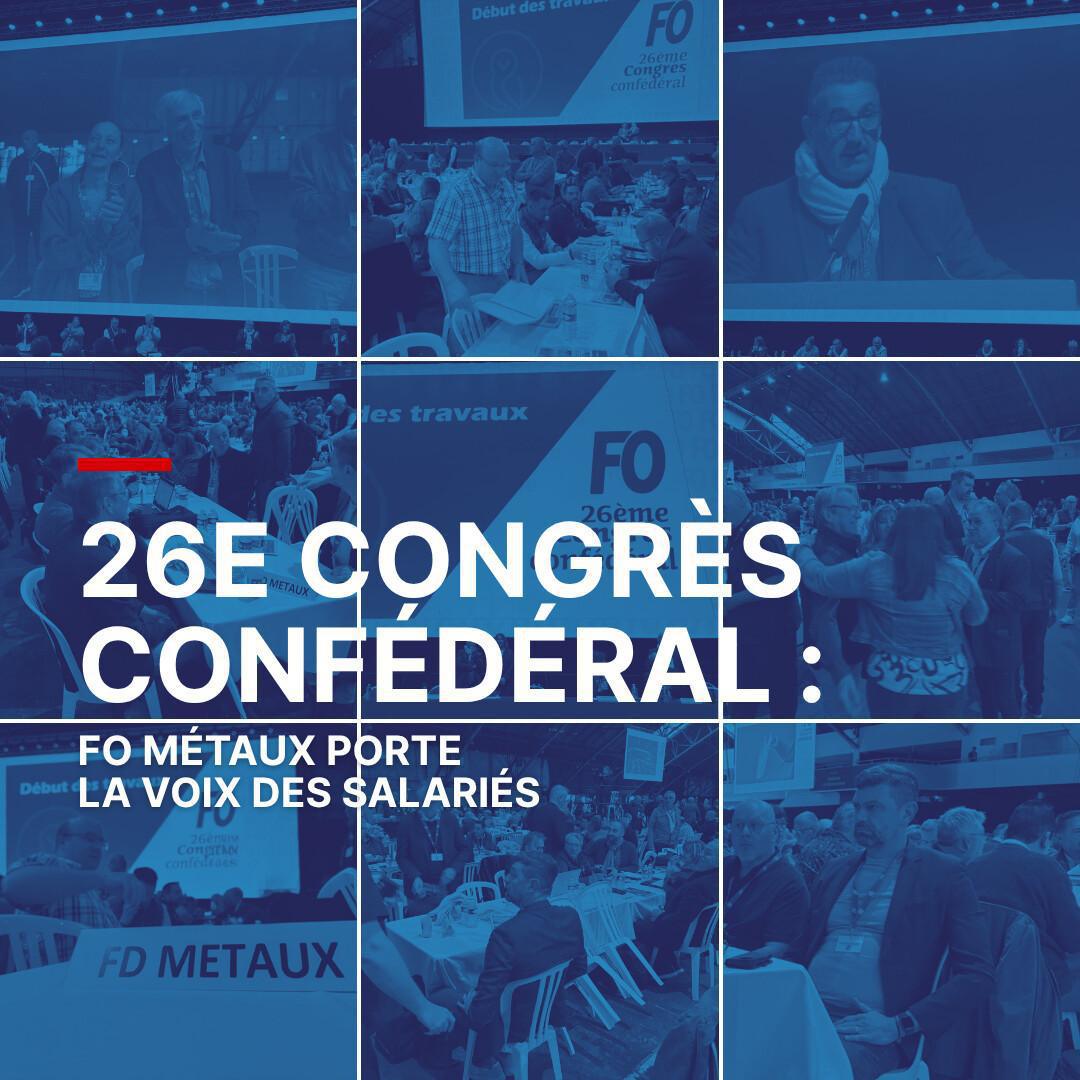 26e congrès confédéral : FO Métaux porte la voix des salariés 26e congrès confédéral : FO Métaux porte la voix des salariés