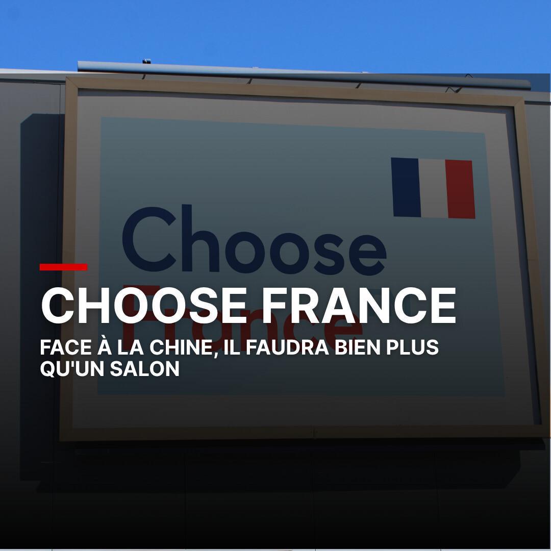 Face à la Chine, il faudra bien plus que Choose France 