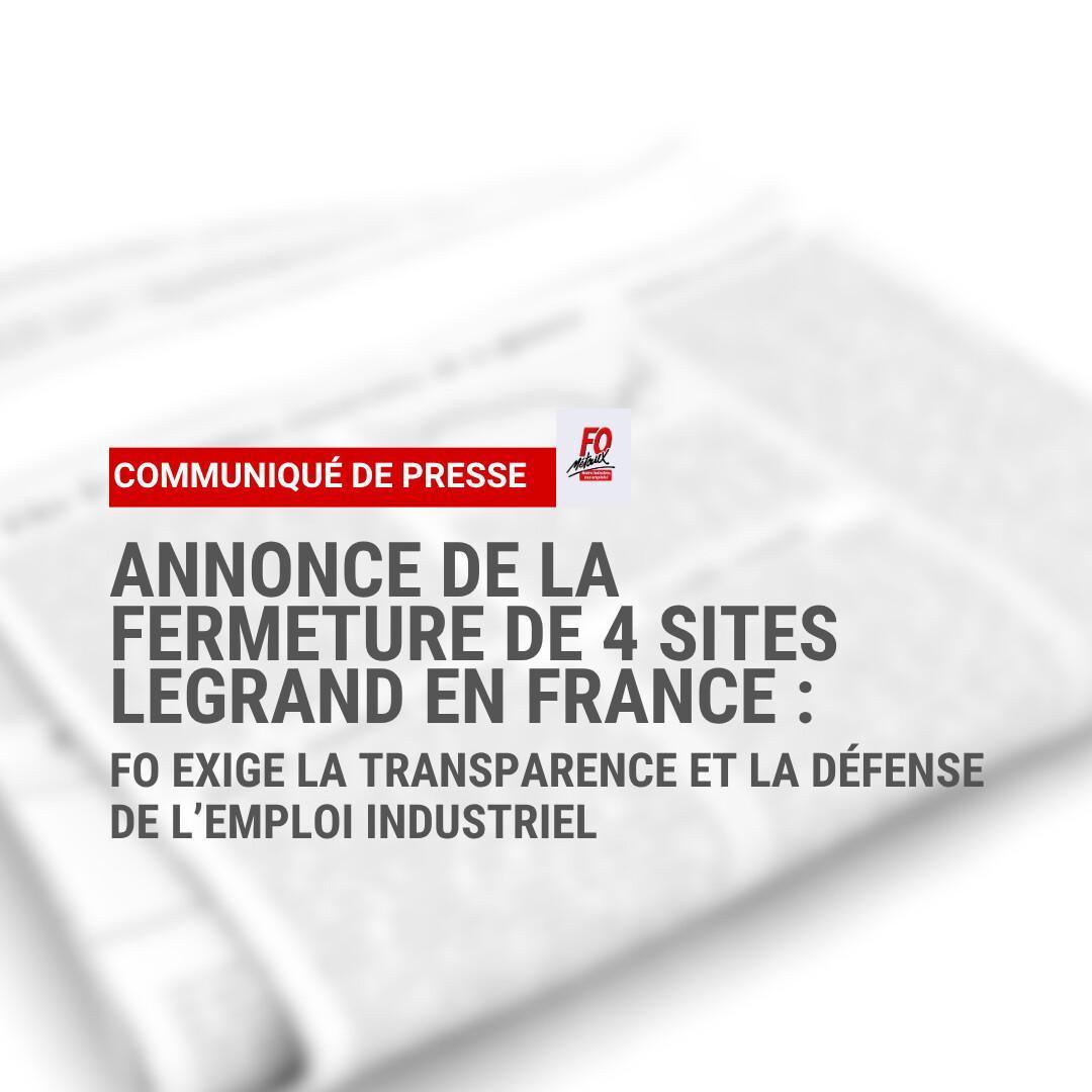 Legrand annonce la fermeture de 4 sites en France : FO exige la transparence et la défense de l’emploi industriel Legrand annonce la fermeture de 4 sites en France : FO exige la transparence et la défense de l’emploi industriel