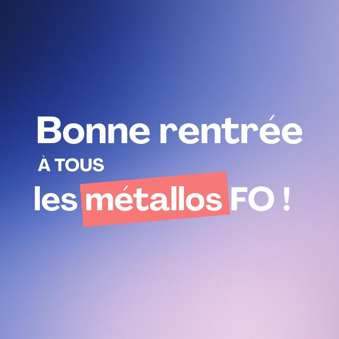 Bonne rentrée à tous les métallos FO ! 