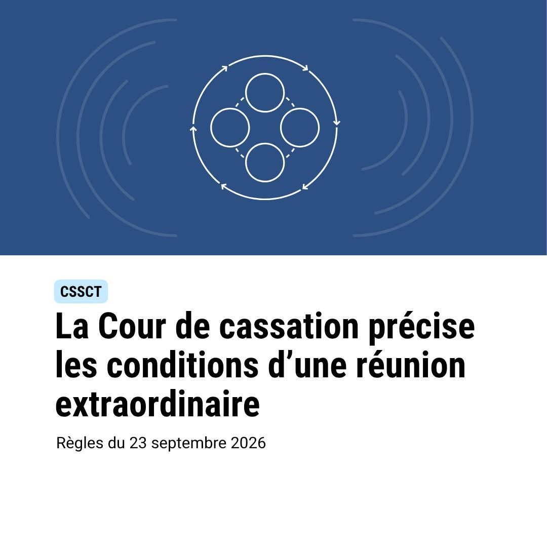 CSSCT : la Cour de cassation précise les conditions d’une réunion extraordinaire CSSCT : la Cour de cassation précise les conditions d’une réunion extraordinaire