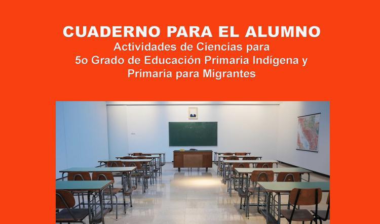 Cuaderno para el Alumno Actividades de Ciencias para 5º Grado de Educación Primaria Indígena y Primaria para Migrantes