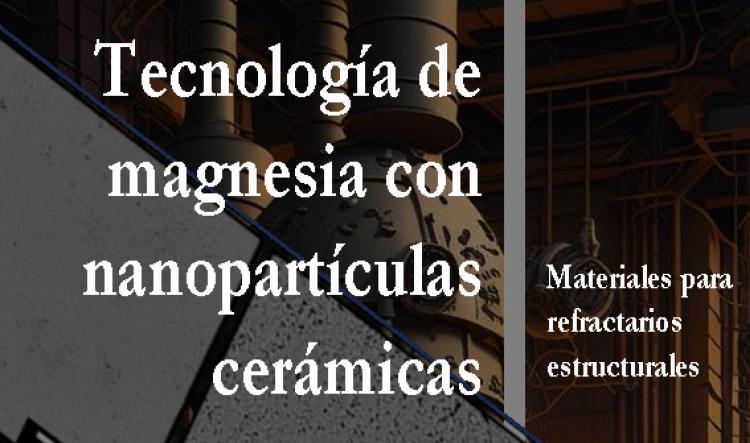 Tecnología de magnesia con nanopartículas cerámicas, materiales para refractarios estructurales