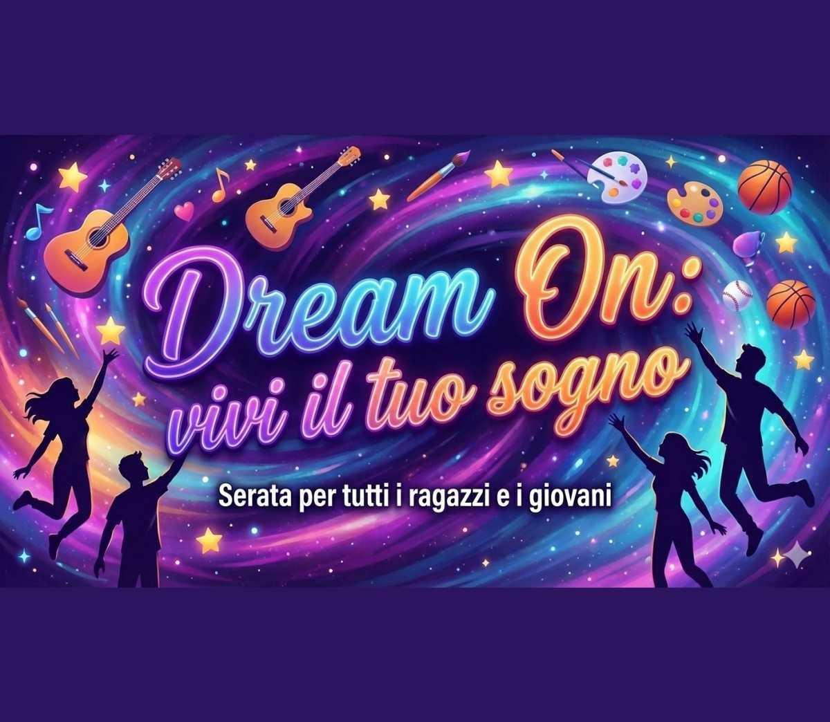 "Dream On: vivi il tuo sogno" Serata per tutti i ragazzi e i giovani (inizio ore 21.00)