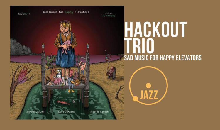 RECENSIONE: Hackout Trio! Sad Music for Happy Elevators