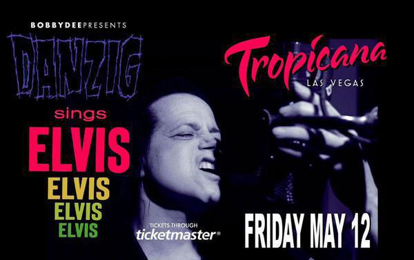 Danzig Sings 'ELVIS' In Sin City ONE NIGHT ONLY! Friday May 12th At The Tropicana Theater! Danzig Sings 'ELVIS' In Sin City ONE NIGHT ONLY! Friday May 12th At The Tropicana Theater!