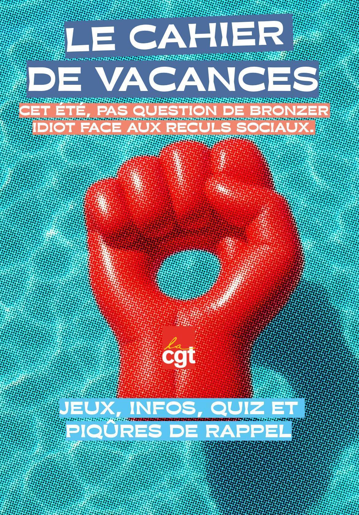 Cahier de vacances CGT : même en tongs, on ne lâche rien ! Cahier de vacances CGT : même en tongs, on ne lâche rien !