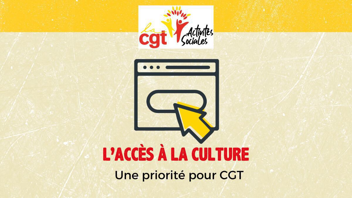 L’ accès à la culture une priorité pour CGT. L’ accès à la culture une priorité pour CGT.