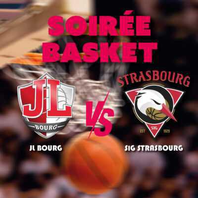 Soirée Basket - JL Bourg en Bresse vs SIG Strasbourg - samedi 10 janvier Soirée Basket - JL Bourg en Bresse vs SIG Strasbourg - samedi 10 janvier