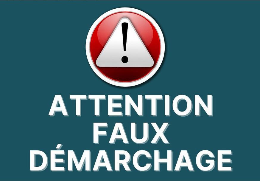 ATTENTION : FAUX DEMARCHAGES ATTENTION : FAUX DEMARCHAGES
