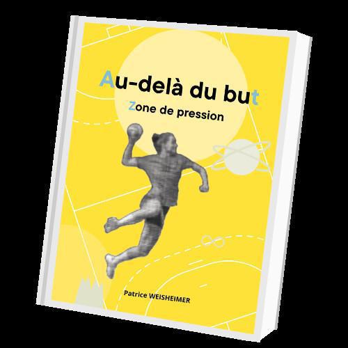 "AU DELA DU BUT, zone de pression" , le dernier ouvrage de Patrice Weisheimer