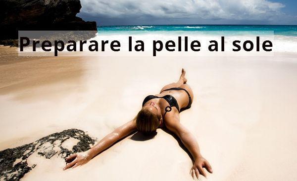 PREPARA LA TUA PELLE ALL'ESPOSIZIONE SOLARE PREPARA LA TUA PELLE ALL'ESPOSIZIONE SOLARE