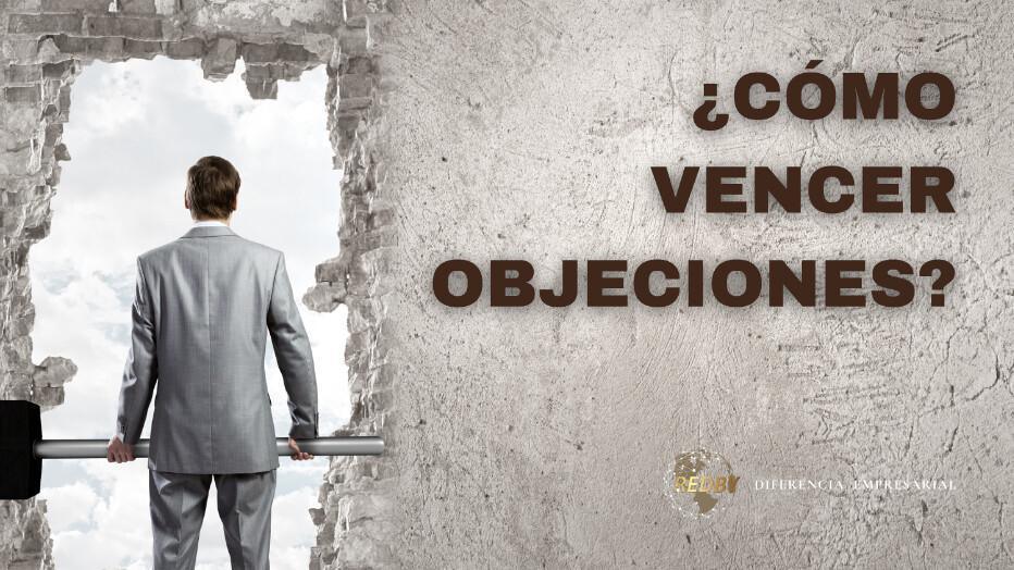 ¿CÓMO VENCER OBJECIONES?