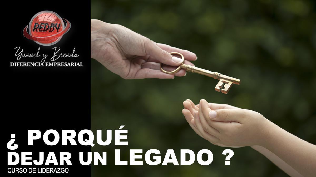 ¿PORQUE DEJAR UN LEGADO?