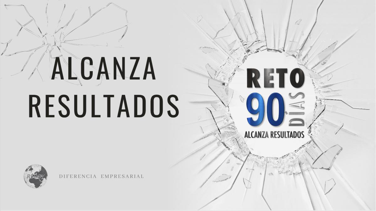 RETO 90 DIAS ALCANZA RESULTADOS 