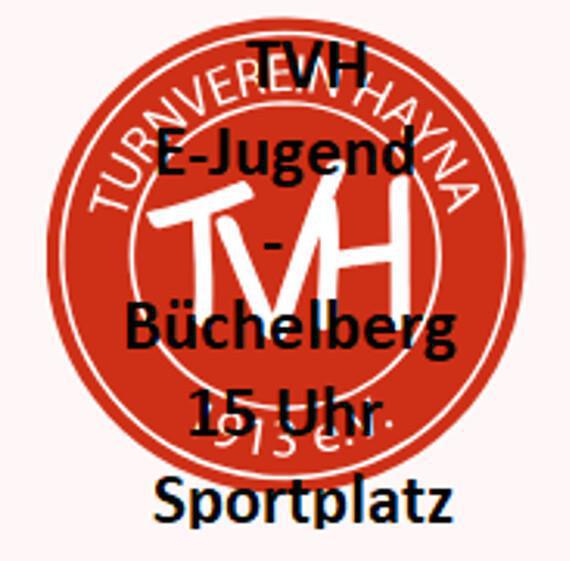 E Jugend: TVH - Büchelberg, 15 Uhr, Sportplatz