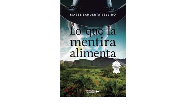 Isabel Lahuerta Bellido: Una voz polifacética que desnuda la verdad en “Lo que la Mentira Alimenta” Isabel Lahuerta Bellido: Una voz polifacética que desnuda la verdad en “Lo que la Mentira Alimenta”