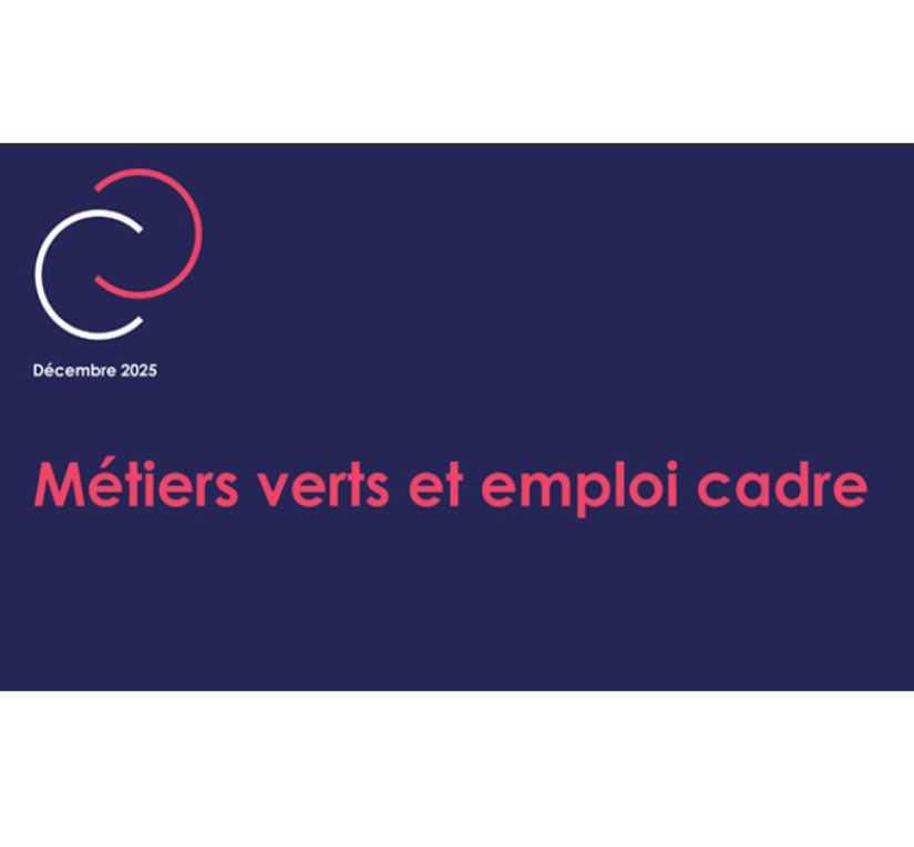 Etudes APEC : métiers verts et emploi cadre