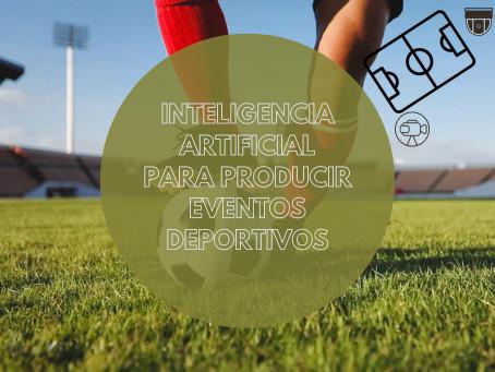La inteligencia artificial, la solución para producir y emitir eventos deportivos en modo automático La inteligencia artificial, la solución para producir y emitir eventos deportivos en modo automático