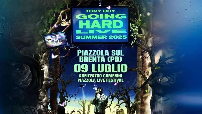 Piazzola Live Festival 2025 - Tony Boy - going hard live summer 2025 (inizio ore 21:30)