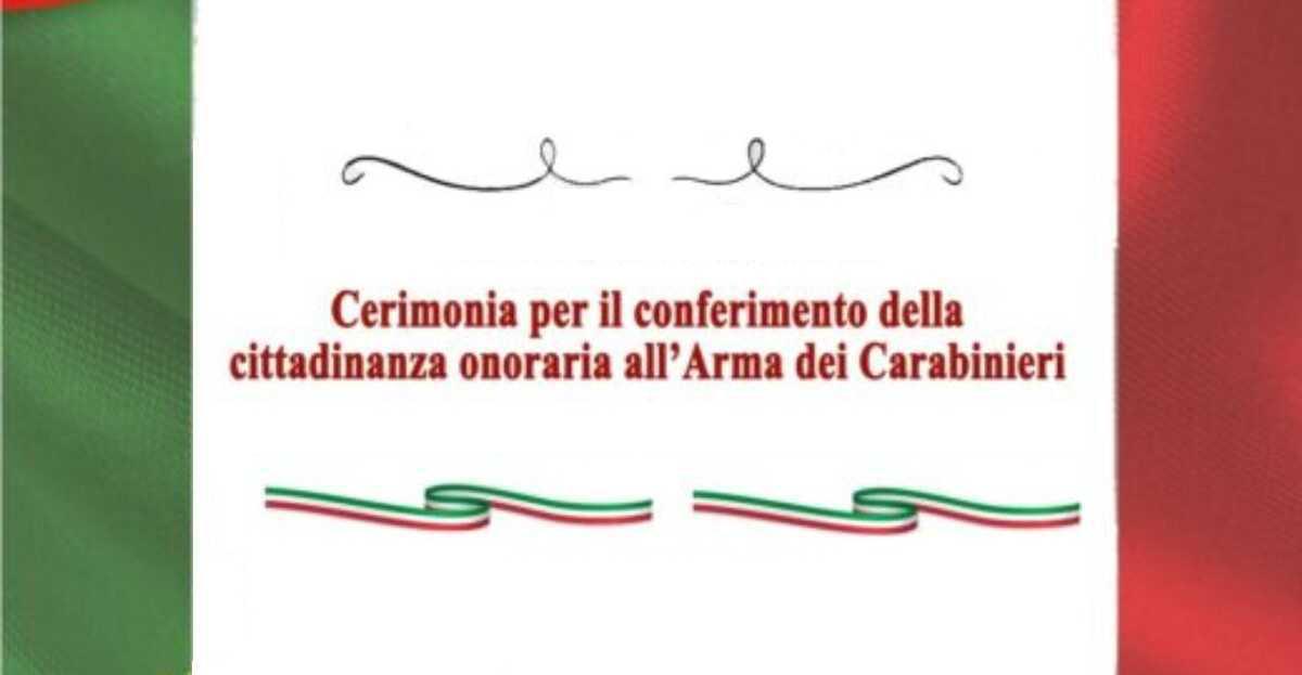 Cerimonia di conferimento della cittadinanza onoraria all’arma dei Carabinieri (inizio ore 11:00)