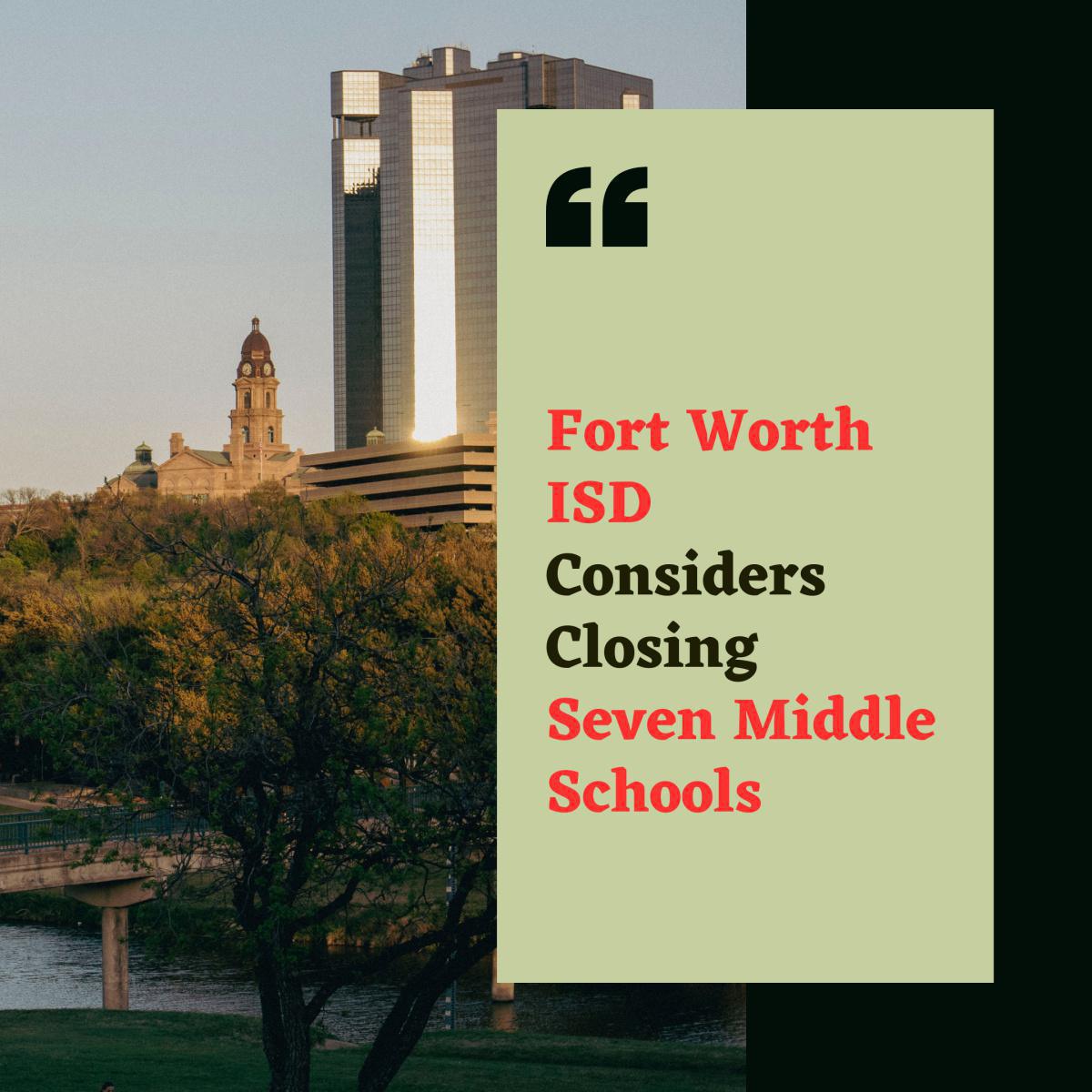 These 7 Middle Schools in Fort Worth ISD May Close:What You Need to Know