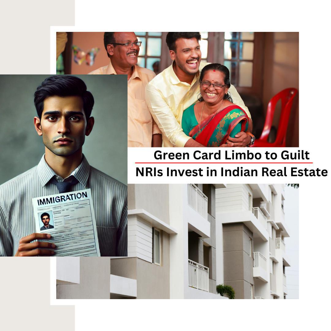 From Green Card to Guilt: Why NRIs Are Investing in Real Estate