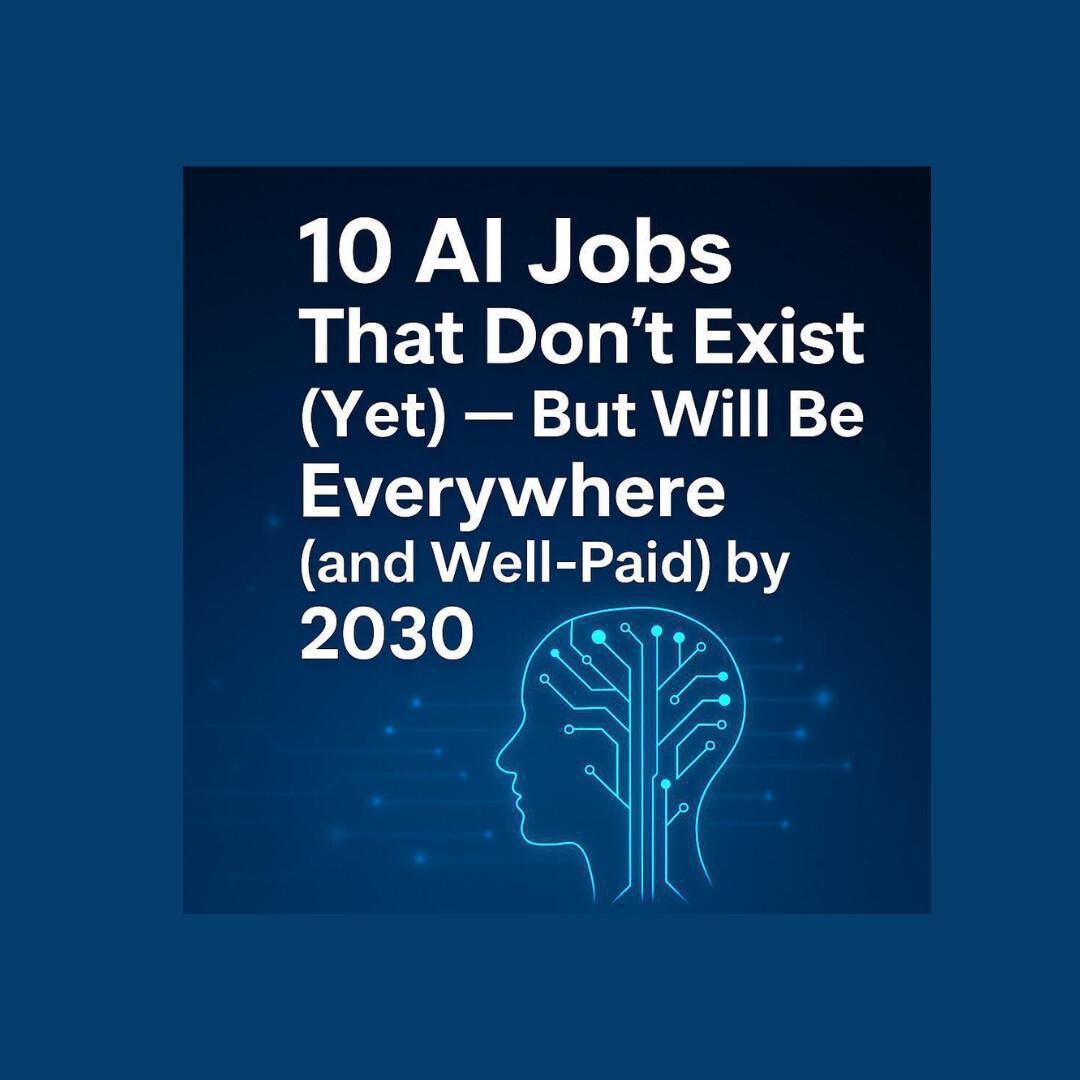 10 AI Jobs That Don’t Exist (Yet) — But Will Be Everywhere (and Well-Paid) by 2030 10 AI Jobs That Don’t Exist (Yet) — But Will Be Everywhere (and Well-Paid) by 2030