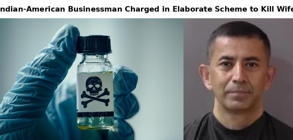 Indian-American Husband Accused of Poisoning Wife’s Smoothies in Murder Plot Indian-American Husband Accused of Poisoning Wife’s Smoothies in Murder Plot