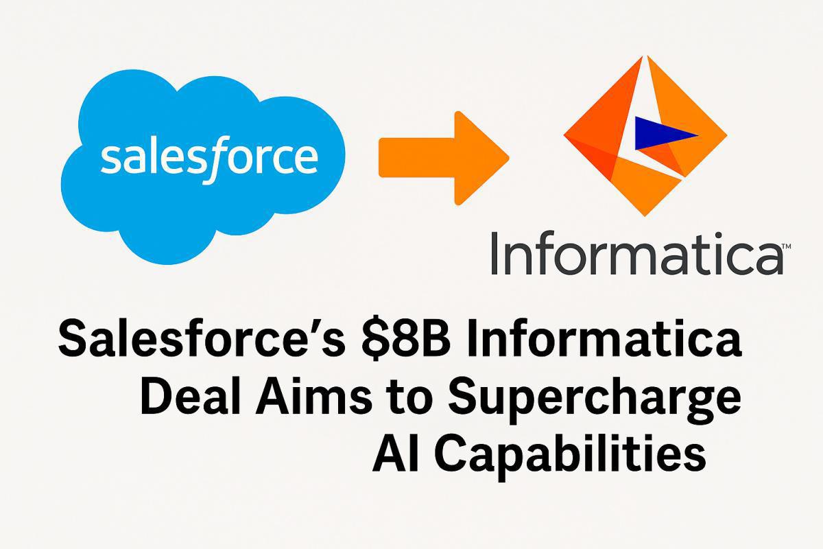 Salesforce's $8B Informatica Deal Aims to Supercharge AI Capabilities Salesforce's $8B Informatica Deal Aims to Supercharge AI Capabilities