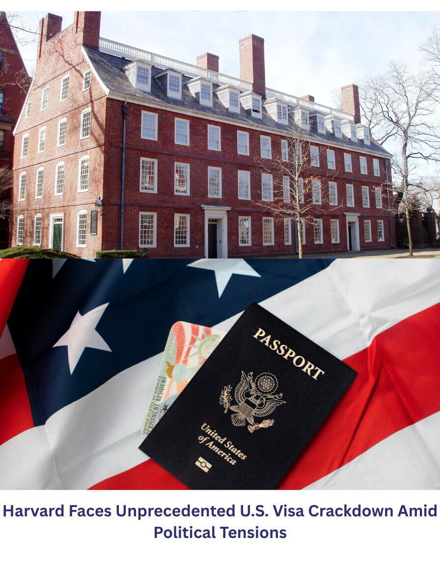 Harvard Faces Unprecedented U.S. Visa Crackdown Amid Political Tensions Harvard Faces Unprecedented U.S. Visa Crackdown Amid Political Tensions