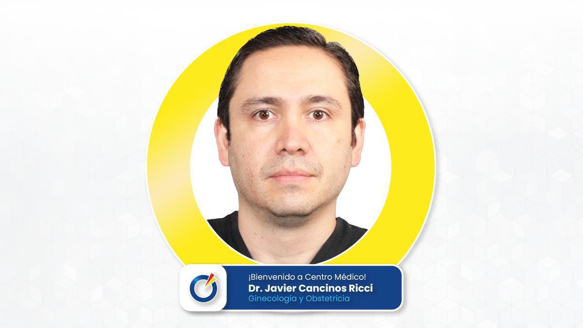 Dr. Javier Cancinos Ricci | Ginecología y Obstetricia  Dr. Javier Cancinos Ricci | Ginecología y Obstetricia