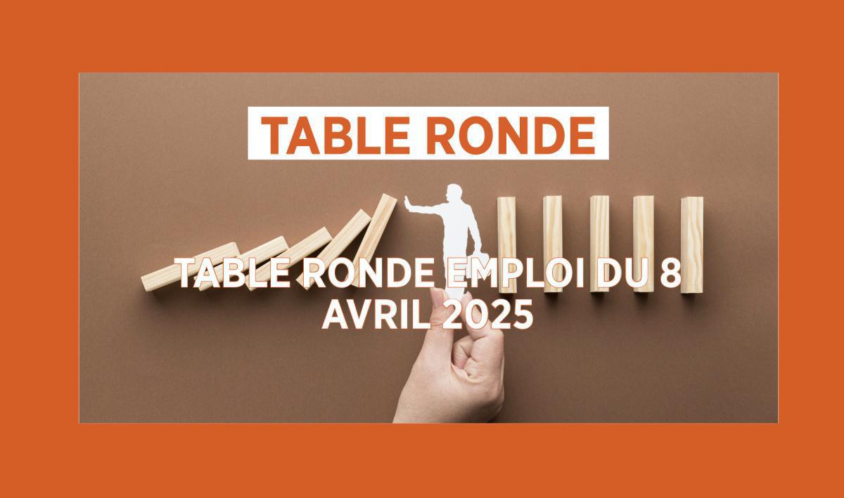 Table Ronde Emploi du 8 avril 2025