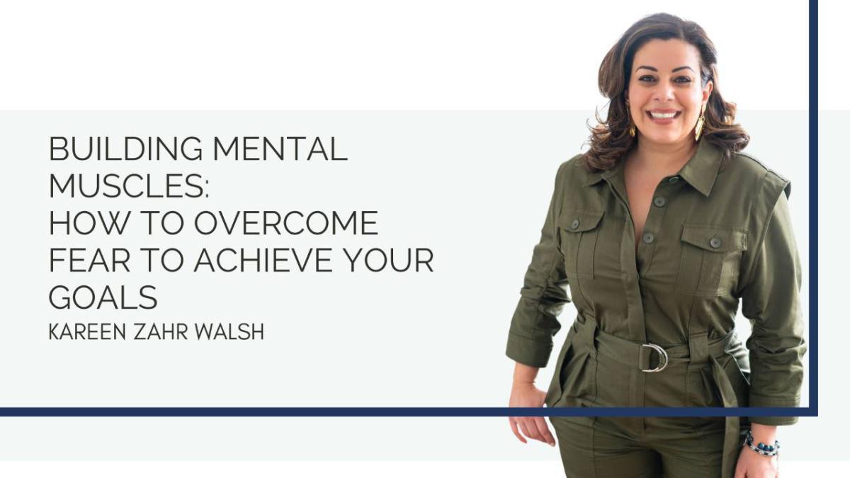Building Mental Muscles: Overcoming Fear to Achieve Your Goals Building Mental Muscles: Overcoming Fear to Achieve Your Goals