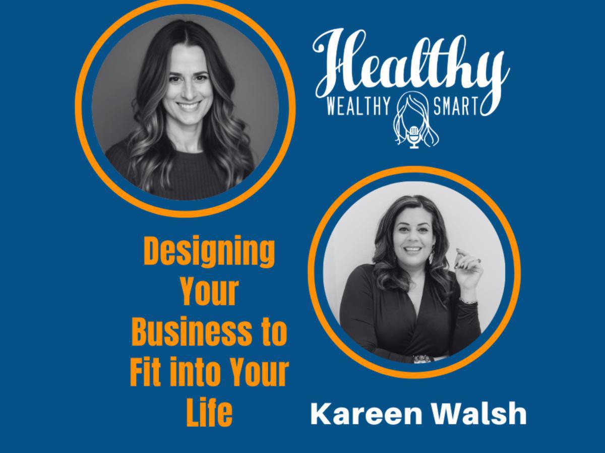 716: Kareen Walsh: Designing your Business to Fit into Your Life 716: Kareen Walsh: Designing your Business to Fit into Your Life