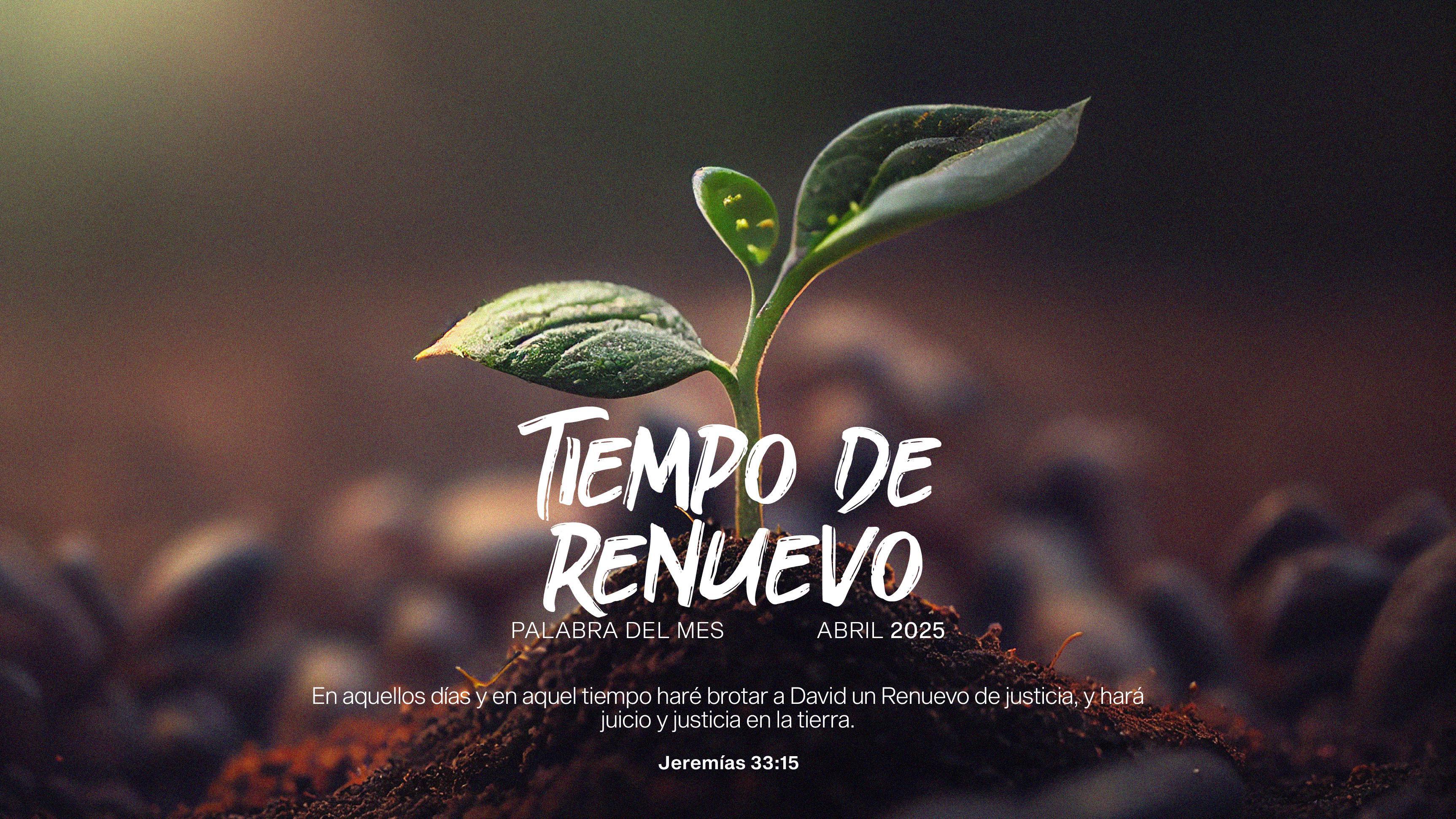 TIEMPO DE RENUEVO - PALABRA DEL MES ABRIL 2025
