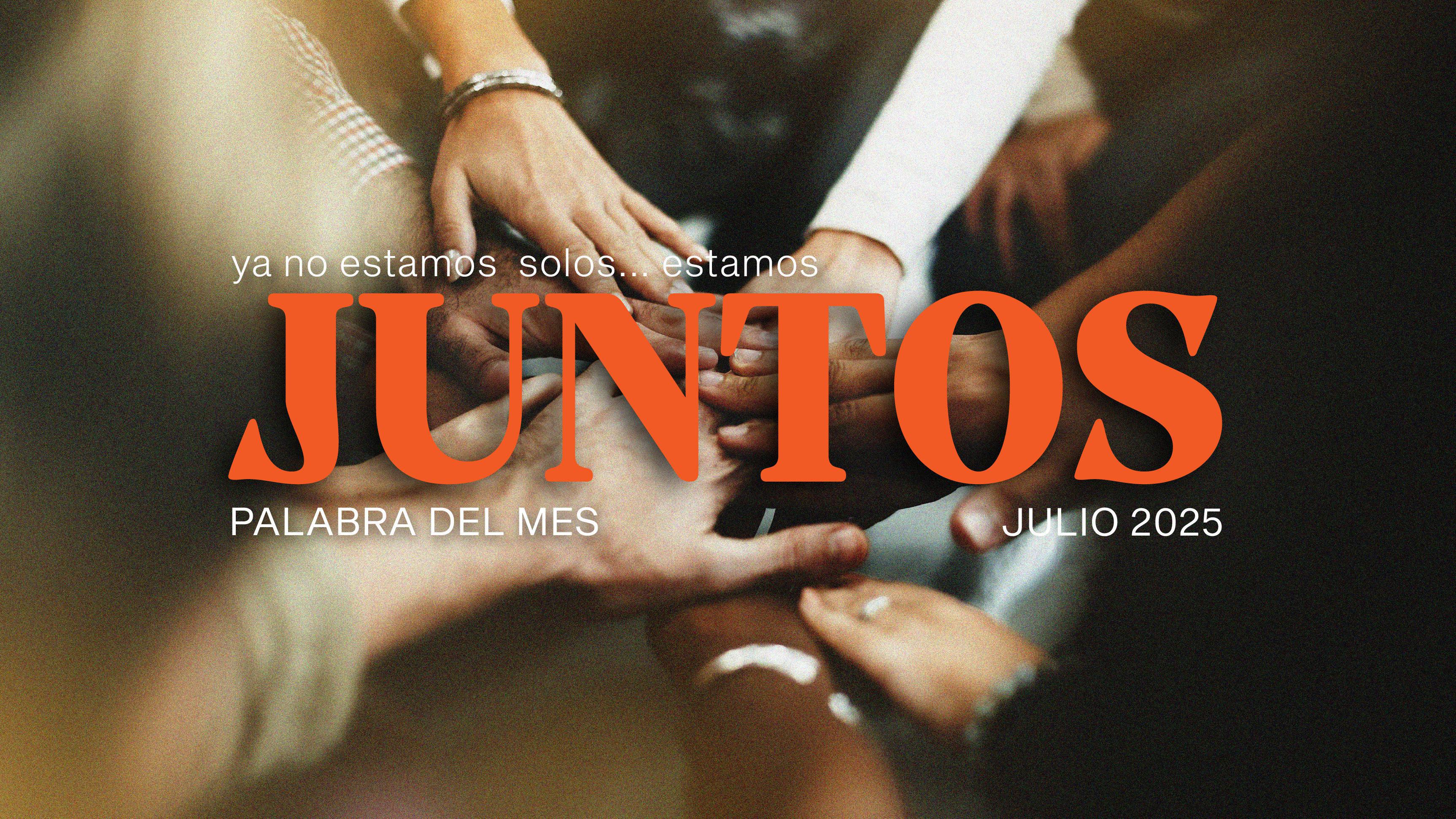 JUNTOS - PALABRA DEL MES JULIO 2025