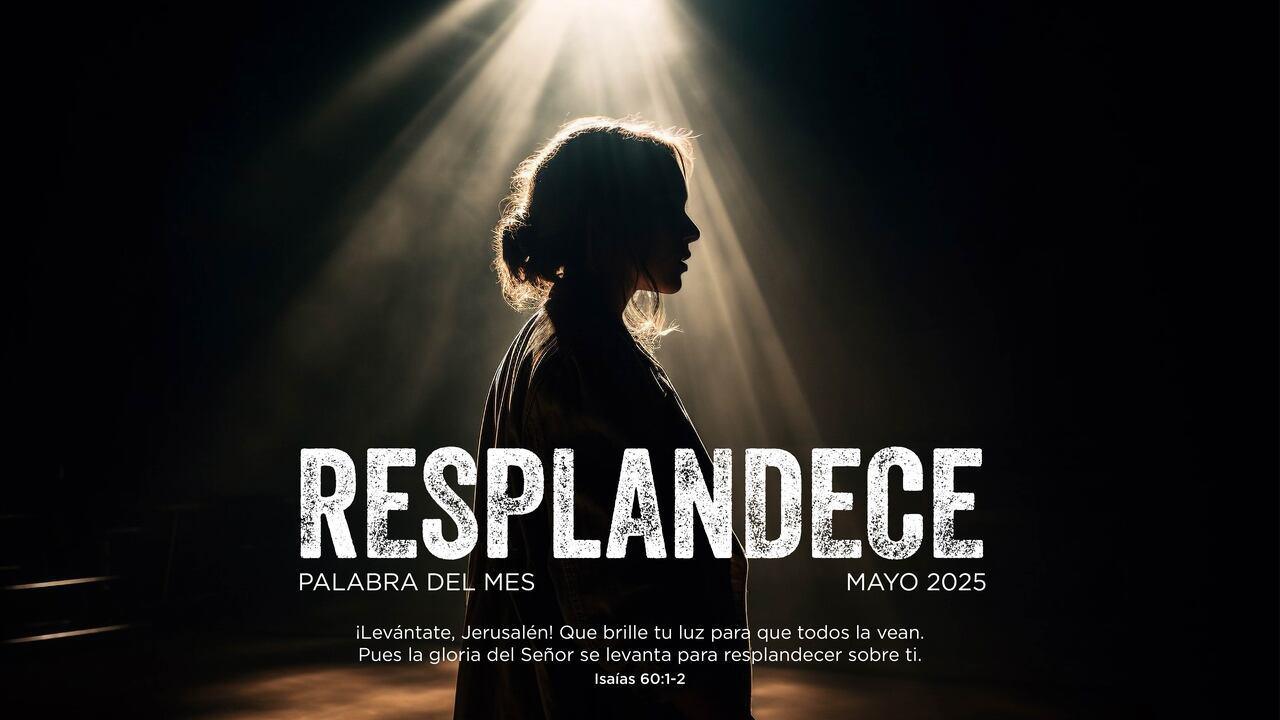 RESPLANDECE - PALABRA DEL MES MAYO 2025