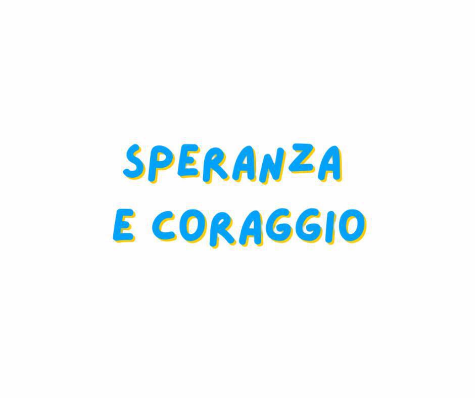 SPERANZA E CORAGGIO SPERANZA E CORAGGIO