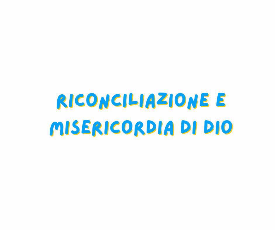 RICONCILIAZIONE E MISERICORDIA DI DIO RICONCILIAZIONE E MISERICORDIA DI DIO