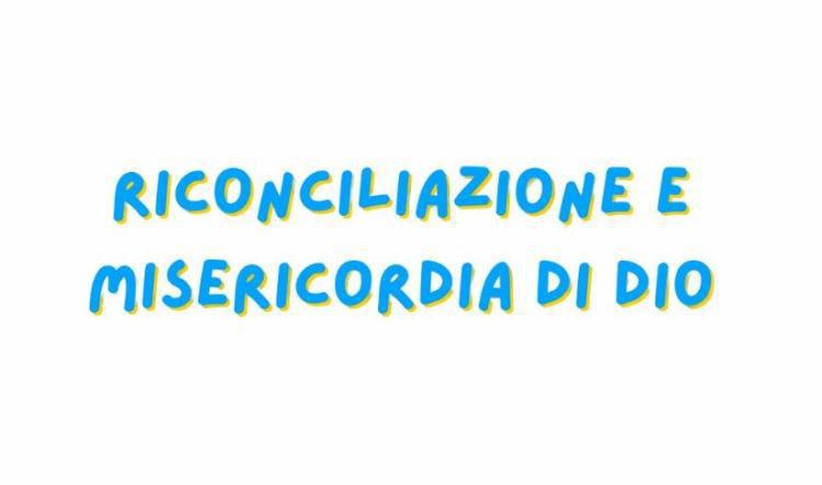 RICONCILIAZIONE E MISERICORDIA DI DIO