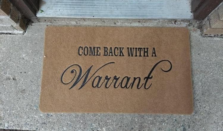 Come Back with a Warrant!