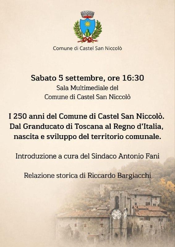 I 250 anni del Comune di Castel San Niccolò. Dal Granducato di Toscana al Regno d'Italia, nascita e sviluppo del territorio comunale (inizio ore 16:30)