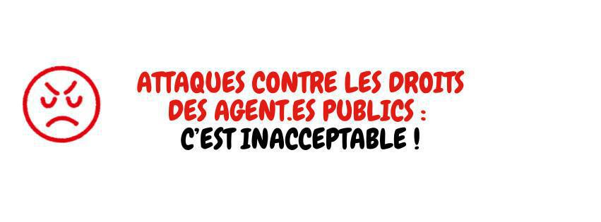 Attaques contre les droits des agent.es publics : c’est inacceptable ! Attaques contre les droits des agent.es publics : c’est inacceptable !