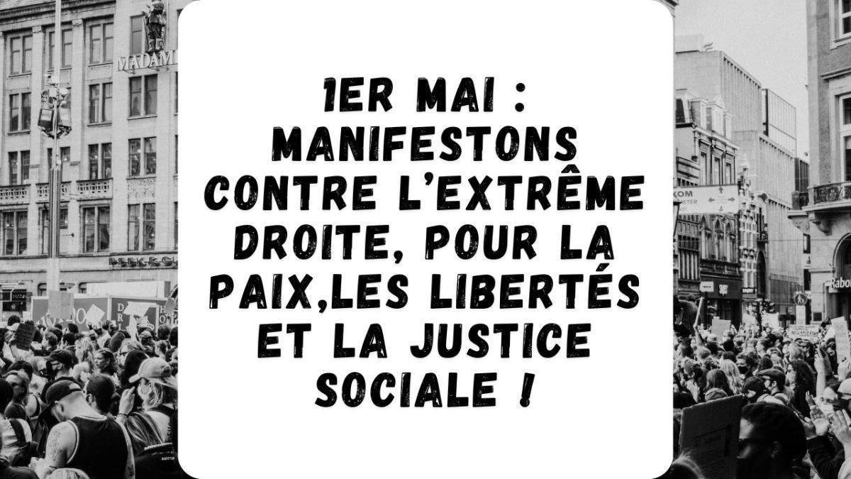 1 er mai : manifestons contre l’extrême droite, pour la paix, les libertés et la justice sociale ! 1 er mai : manifestons contre l’extrême droite, pour la paix, les libertés et la justice sociale !