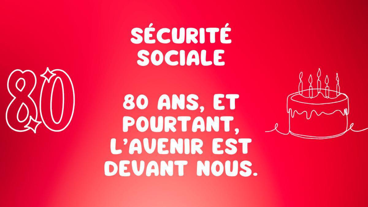 La Sécurité sociale : 80 ans, et pourtant, l’avenir est devant nous ! La Sécurité sociale : 80 ans, et pourtant, l’avenir est devant nous !
